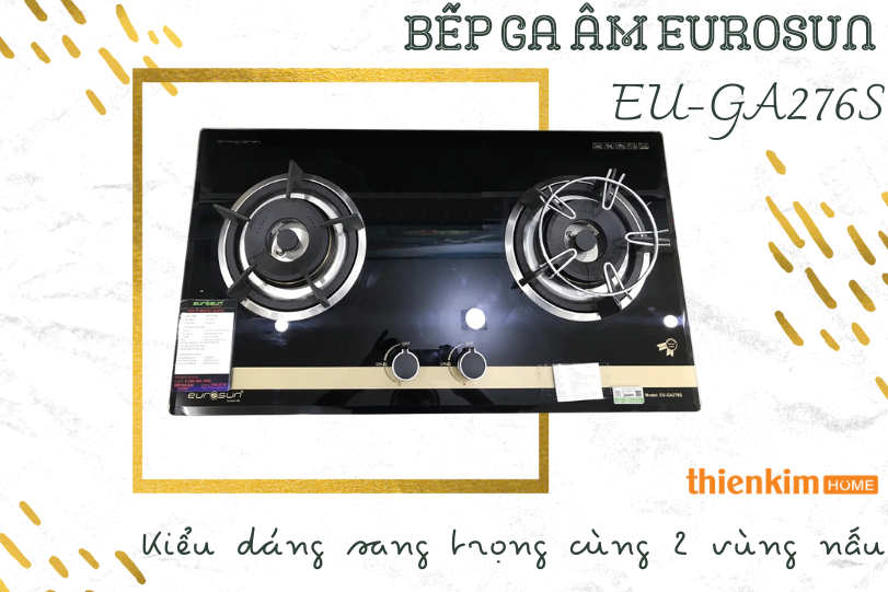 Bếp ga âm EUROSUN EU-GA276S kiểu dáng sang trọng