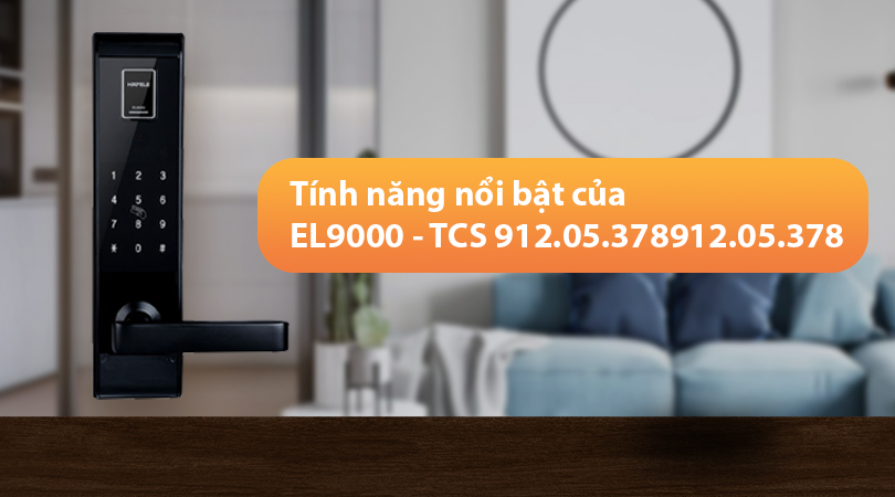 Tính năng nổi bật của Hafele EL9000 - TCS 912.05.378