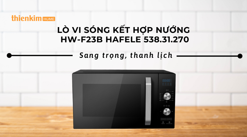 Lò Vi Sóng Kết Hợp Nướng HW-F23B Hafele 538.31.270 sang trọng