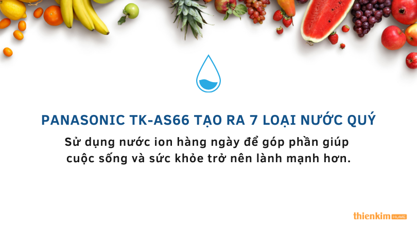 Máy lọc nước ion kiềm Panasonic TK-AS66 tạo ra 7 loại nước quý