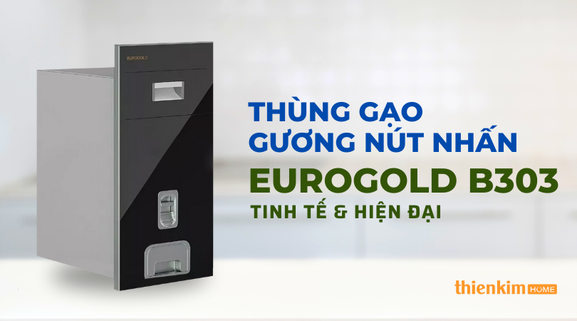 Thùng gạo gương nút nhấn Eurogold B303 tinh tế