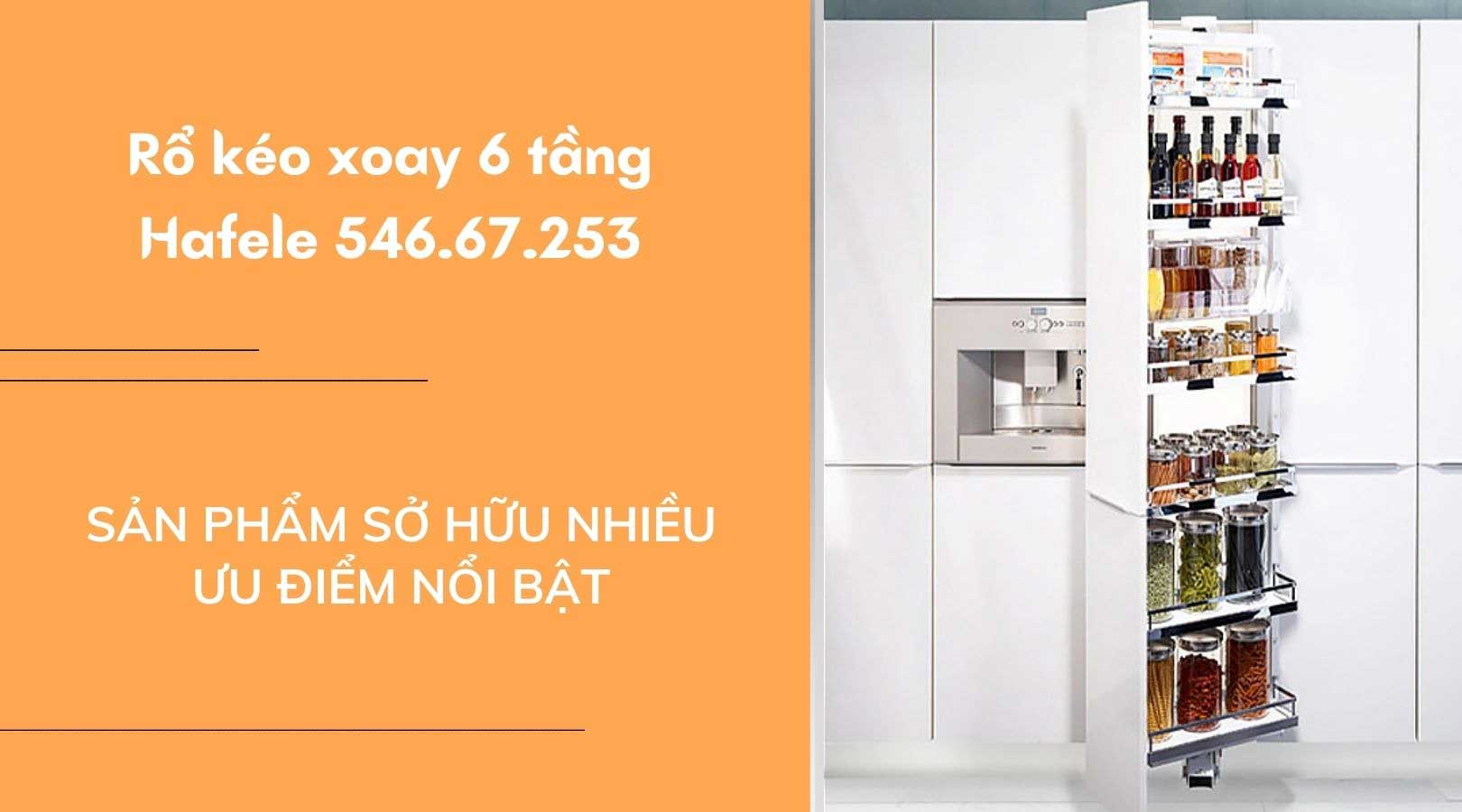 Ưu điểm vượt trội của rổ kéo xoay 6 tầng Hafele 546.67.253