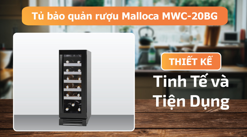 Tủ bảo quản rượu Malloca MWC-20BG tinh tế tiện dụng