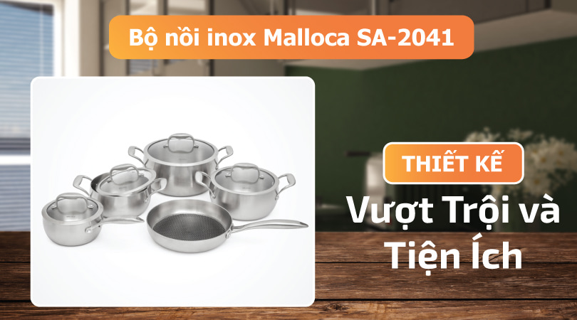 Bộ nồi inox Malloca SA-2041 - Vượt trội và tiện ích